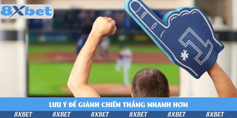 Lưu ý để giành chiến thắng nhanh hơn